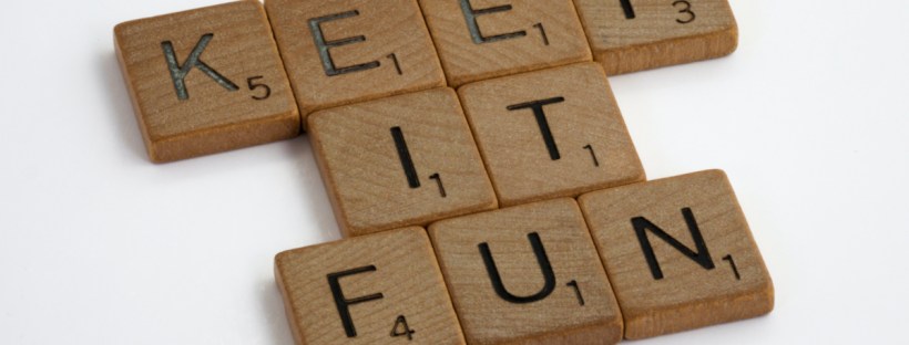 Don't take life too seriously. Remember to slow down and enjoy the simple things in life. Like playing games.